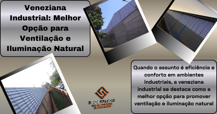 Veneziana industrial, a melhor opção para ventilação eficiente e conforto térmico em ambientes industriais.